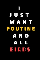 I JUST WANT Poutine AND ALL Birds: Composition Book: Cute PET DOGS CATS HORSES ALL PETS LOVERS NOTEBOOK & JOURNAL gratitude and love pets and animals notebook and journal 1661560296 Book Cover