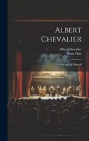 Albert Chevalier: A Record By Himself 1022554794 Book Cover
