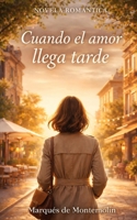 Cuando el amor llega tarde: Novela Romántica (Spanish Edition) B0GM15XDYR Book Cover