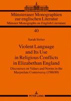 Violent Language and Its Use in Religious Conflicts in Elizabethan England: Discourses on Values and Norms in the Marprelate Controversy (1588/89) 3631772645 Book Cover