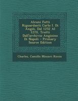 Alcuni Fatti Riguardanti Carlo I. Di Angiò, Dal 1252 Al 1270, Tratti Dall'archivio Angioino Di Napoli 1148208313 Book Cover