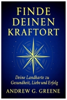 Finde deinen Kraftort: Deine Landkarte zu Gesundheit, Liebe und Erfolg: Finde die Stadt, in der Geld, Gesundheit und Liebe im Einklang stehen – entdecke den Ort, an dem du am besten (German Edition) B0FLVGCVGC Book Cover