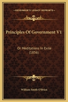 Principles of Government V1: Or Meditations in Exile 1164935178 Book Cover