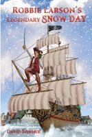 Robbie Larson's Legendary Snow Day B0CQ6WH57D Book Cover