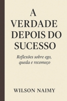 A Verdade Depois do Sucesso: Reflexões sobre Ego, Sucesso e Recomeço 6501660920 Book Cover