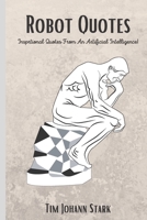 Robot Quotes: Insprtional Quotes From An Artificial Intelligence! B09JYP2MNH Book Cover