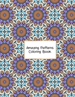 Amazing Patterns Coloring Book: Stress Relieving and Pattern Design Mandala Coloring Books for Adults Relaxation - 50 Beautiful Designs Mandala ... for Meditation, Stress Relief and Relaxation B0841GCD88 Book Cover