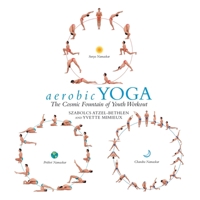 aerobic YOGA: The Cosmic Fountain of Youth Workout 1665753994 Book Cover