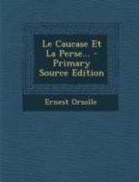 Le Caucase Et La Perse... 1016016433 Book Cover