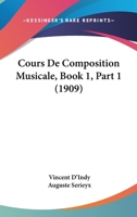 Cours De Composition Musicale, Book 1, Part 1 (1909) 1168142121 Book Cover