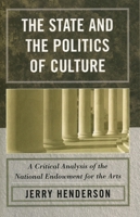 The State and the Politics of Culture: A Critical Analysis of the National Endowment for the Arts 0761831800 Book Cover