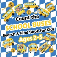 Count the School Buses: Search & Find Book for Kids Ages 2-5. Learn to Count with Yellow School Buses and Other Vehicles Activity Book B0GV136SNZ Book Cover