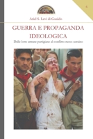 Guerra e propaganda ideologica: Dalle lotte armate partigiane al conflitto russo-ucraino (Numquam obliviscar qui sis) B09YP9YXN4 Book Cover