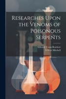 Researches Upon the Venoms of Poisonous Serpents 1021450723 Book Cover