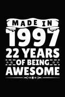 Made in 1997 22 Years of Being Awesome: Birthday Notebook for Your Friends That Love Funny Stuff 1793449228 Book Cover