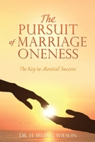 The Pursuit of Marriage Oneness: The Key to Marital Success 1662846991 Book Cover