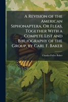 A Revision of the American Siphonaptera, Or Fleas, Together with a Compete List and Bibliography of the Group, by Carl F. Baker 1377916626 Book Cover