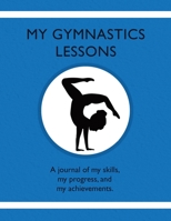 My Gymnastics Lessons: A journal of my skills, my progress, and my achievements. 1954130228 Book Cover