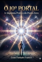 O 10º PORTAL: A Alquimia Prática do Ponto Zero (Portuguese Edition) B0GW33X4PG Book Cover