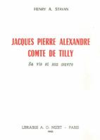 Jacques Pierre Alexandre, Comte de Tilly: Sa Vie Et Son Oeuvre 2707801143 Book Cover