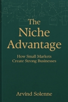 The Niche Advantage: How Small Markets Create Strong Businesses 9309879319 Book Cover