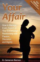 Your Affair: How to Manage Every Aspect of Your Extramarital Relationship with Passion, Discretion and Dignity (Third Edition) 1612330657 Book Cover