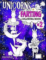 Unicorns Farting Coloring Book 2: A Second Hilarious Look At The Secret Life of The Unicorn (The Fartastic Series) (Volume 2) 1979304483 Book Cover