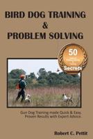 Bird Dog Training & Problem Solving: Training and problem solving for bird dogs. 069212697X Book Cover