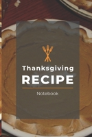 Thanksgiving Recipe Notebook: Organizer, Holiday Journal Cookery Blank Fill In Your Own Recipes Book For Keepsakes And More 7 1695044576 Book Cover