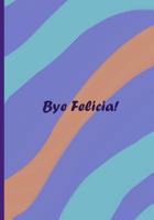 Bye Felicia!: Collectible Notebook 1725169002 Book Cover