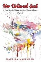 Her Untamed Soul (part 2): A Love Novel of Blood & Ashes; Thorns & Roses B09JV9FG3K Book Cover