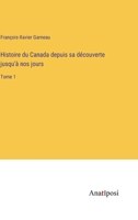 Histoire du Canada depuis sa découverte jusqu'à nos jours: Tome 1 3382729687 Book Cover