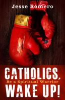 Catholics, Wake Up!: Be a Spiritual Warrior 1616368160 Book Cover