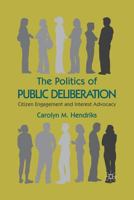 The Politics of Public Deliberation: Citizen Engagement and Interest Advocacy 1349318418 Book Cover