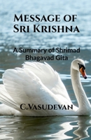 Message of Sri Krishna: (A summary of Shrimad Bhagavad Gita) B0G1ZF43M7 Book Cover