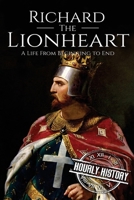 Richard the Lionheart: A Life From Beginning to End (Royalty Biography Book 8) 1975970616 Book Cover