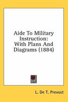 Aide To Military Instruction: With Plans And Diagrams 0548899517 Book Cover