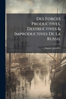 Des Forces Productives, Destructives & Improductives de La Russie 1142311716 Book Cover