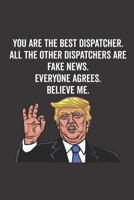 You Are The Best Dispatcher. All The Other Dispatchers Are Fake News. Believe Me. Everyone Agrees. 179061368X Book Cover