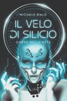 IL VELO DI SILICIO: OMBRE NELLA RETE (Italian Edition) B0FDKSY1X5 Book Cover