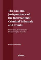 The Law and Jurisprudence of the International Criminal Tribunals and Courts: Procedure, Evidence and Human Rights Aspects 9462362491 Book Cover