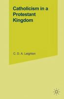Catholicism in a Protestant Kingdom: A Study of the Irish "Ancien Regime" 1349232459 Book Cover