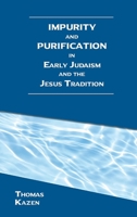 Impurity and Purification in Early Judaism and the Jesus Tradition 1628374101 Book Cover