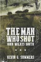The Man Who Shot John Wilkes Booth 1515206009 Book Cover