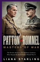 Patton vs Rommel: Masters of War:The Rivalry Between Two Military Geniuses Who Shaped the Battlefield of World War II B0H4LNMG7W Book Cover