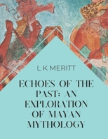 Echoes of the Past: An Exploration of Mayan Mythology (World Mythology) B0DZT1D86Z Book Cover