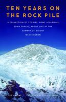 Ten Years on the Rock Pile: A Collection of Stories, Some Hilarious, Some Tragic, about Life at the Summit of Mount Washington 0803234139 Book Cover