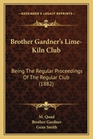 Brother Gardner's Lime-Kiln Club: Being The Regular Proceedings Of The Regular Club 1436793599 Book Cover