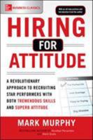Hiring for Attitude: A Revolutionary Approach to Recruiting and Selecting People with Both Tremendous Skills and Superb Attitude 007178585X Book Cover