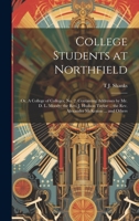 College Students at Northfield; or, A College of Colleges, no. 2. Containing Addresses by Mr. D. L. Moody; the Rev. J. Hudson Taylor ... the Rev. Alexander McKenzie ... and Others 1019612495 Book Cover